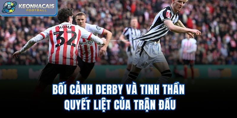 Bối cảnh derby và tinh thần quyết liệt của trận đấu