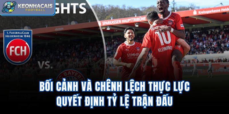 Bối cảnh và chênh lệch thực lực quyết định tỷ lệ trận đấu