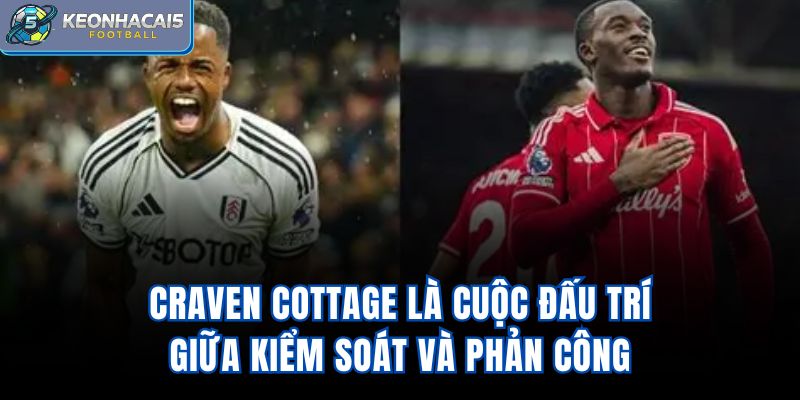 Craven Cottage là cuộc đấu trí giữa kiểm soát và phản công