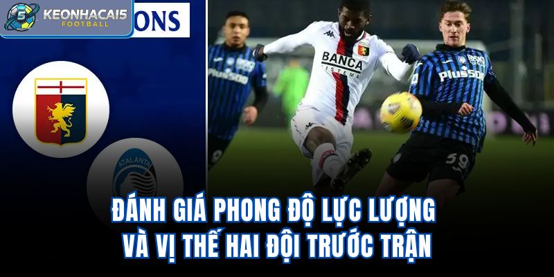 Đánh giá phong độ, lực lượng và vị thế hai đội trước trận