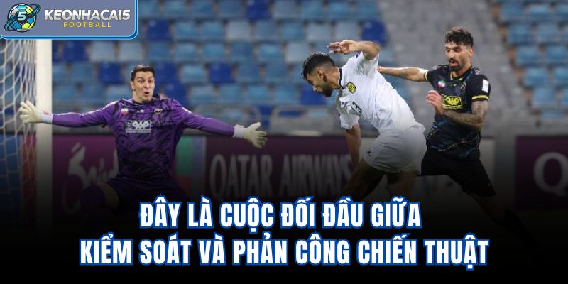 Đây là cuộc đối đầu giữa kiểm soát và phản công chiến thuật