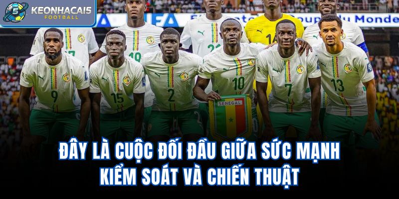 Đây là cuộc đối đầu giữa sức mạnh kiểm soát và chiến thuật