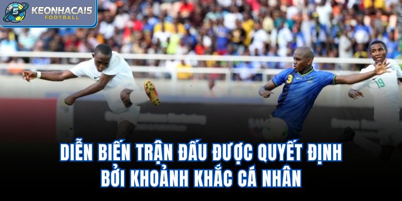 Diễn biến trận đấu được quyết định bởi khoảnh khắc cá nhân