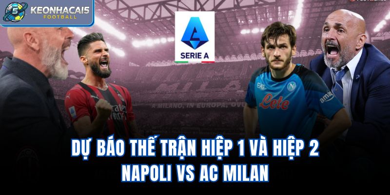 Dự báo thế trận hiệp 1 và hiệp 2 Napoli vs AC Milan