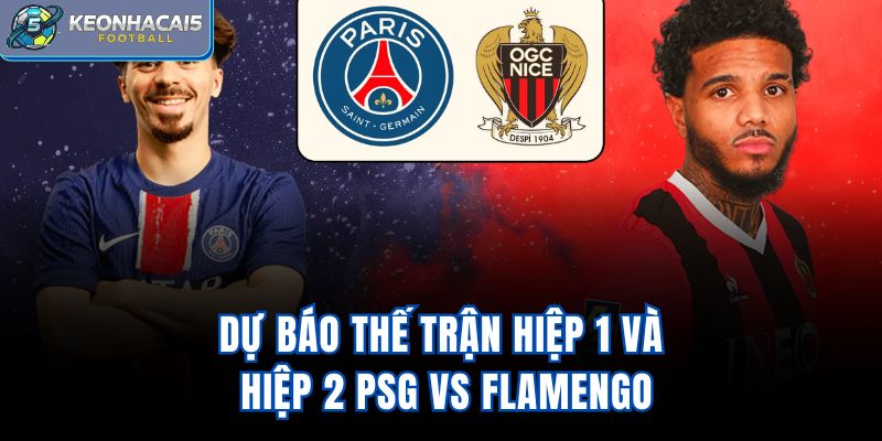 Dự báo thế trận hiệp 1 và hiệp 2 PSG vs Flamengo