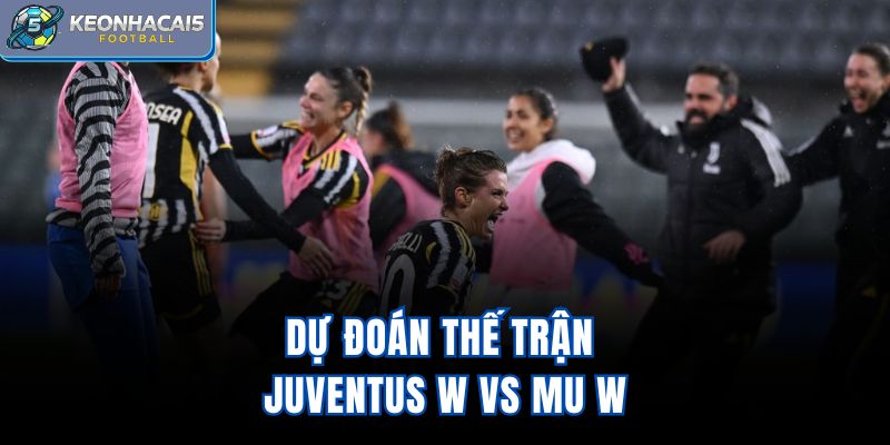 Dự đoán thế trận Juventus W vs MU W