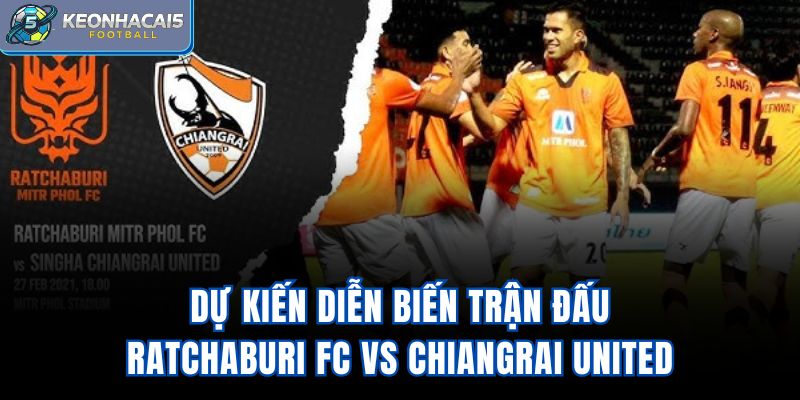 Dự kiến diễn biến trận đấu Ratchaburi FC Vs Chiangrai United