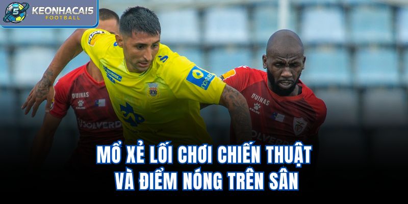 Mổ xẻ lối chơi, chiến thuật và điểm nóng trên sân