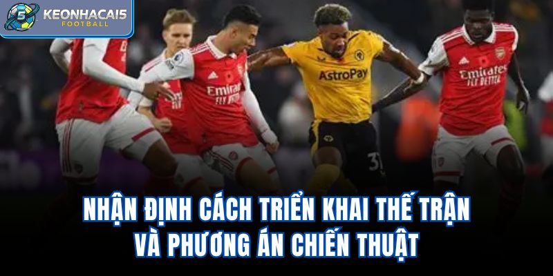 Nhận định cách triển khai thế trận và phương án chiến thuật