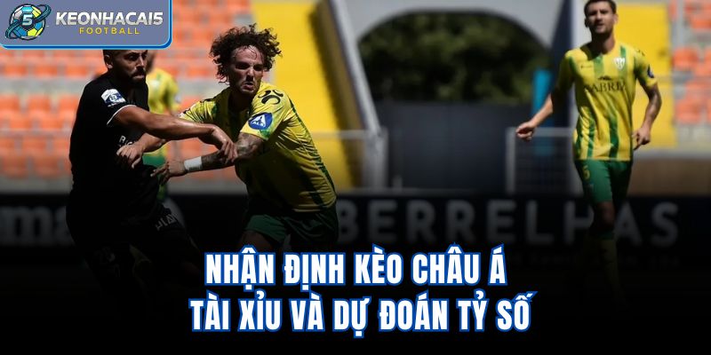 Nhận định kèo châu Á, tài xỉu và dự đoán tỷ số