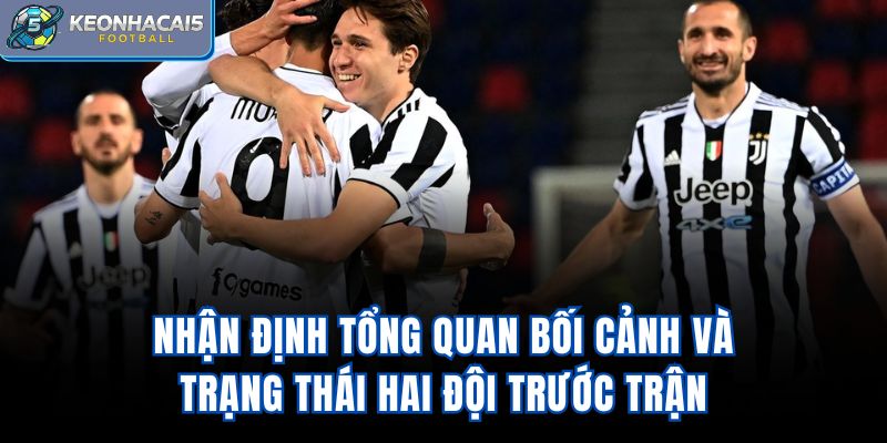 Nhận định tổng quan bối cảnh và trạng thái hai đội trước trận