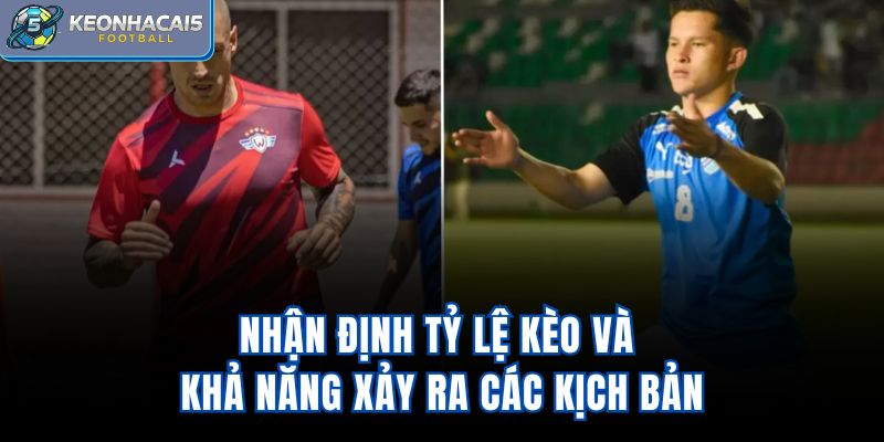 Nhận định tỷ lệ kèo và khả năng xảy ra các kịch bản