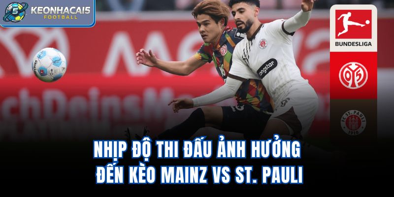 Nhịp độ thi đấu ảnh hưởng đến kèo Mainz vs St. Pauli