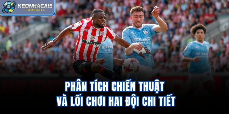 Phân tích chiến thuật và lối chơi hai đội chi tiết