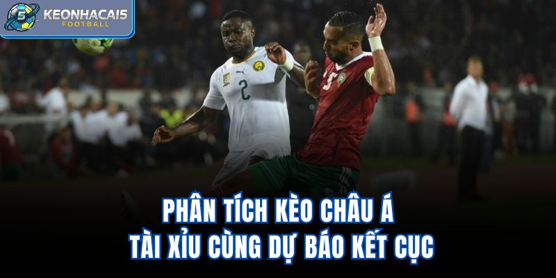 Phân tích kèo châu Á, tài xỉu cùng dự báo kết cục