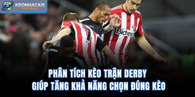 Phân tích kèo trận derby giúp tăng khả năng chọn đúng kèoPhân tích kèo trận derby giúp tăng khả năng chọn đúng kèo