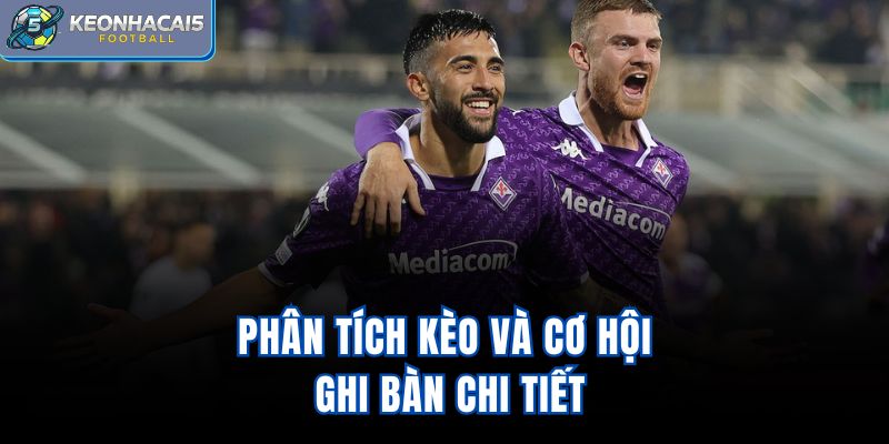 Phân tích kèo và cơ hội ghi bàn chi tiết