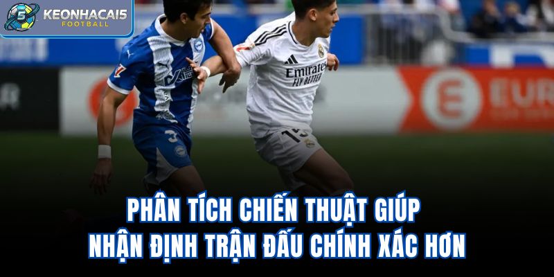 Phân tích chiến thuật giúp nhận định trận đấu chính xác hơn