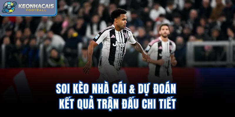 Soi kèo nhà cái & dự đoán kết quả trận đấu chi tiết