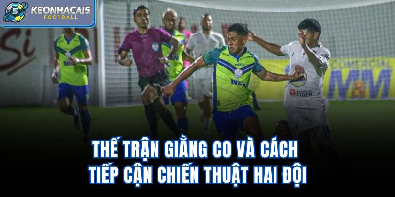 Thế trận giằng co và cách tiếp cận chiến thuật hai đội