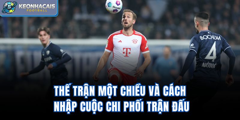 Thế trận một chiều và cách nhập cuộc chi phối trận đấu
