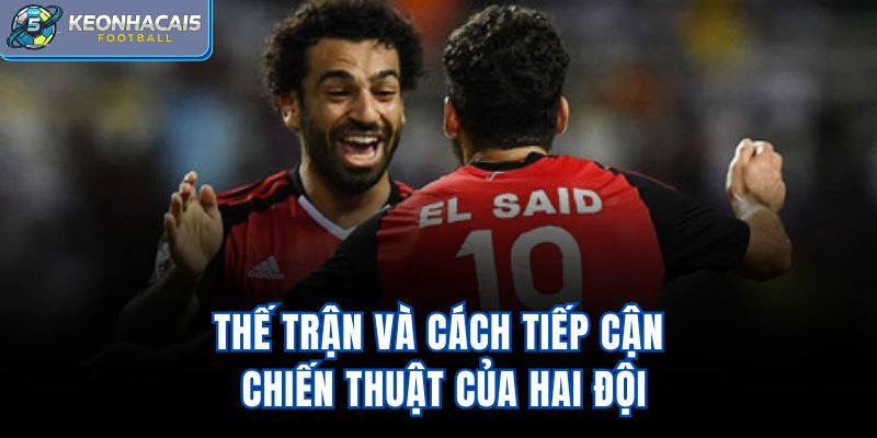 Thế trận và cách tiếp cận chiến thuật của hai đội