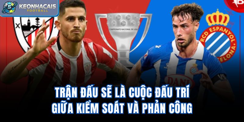 Trận đấu sẽ là cuộc đấu trí giữa kiểm soát và phản công