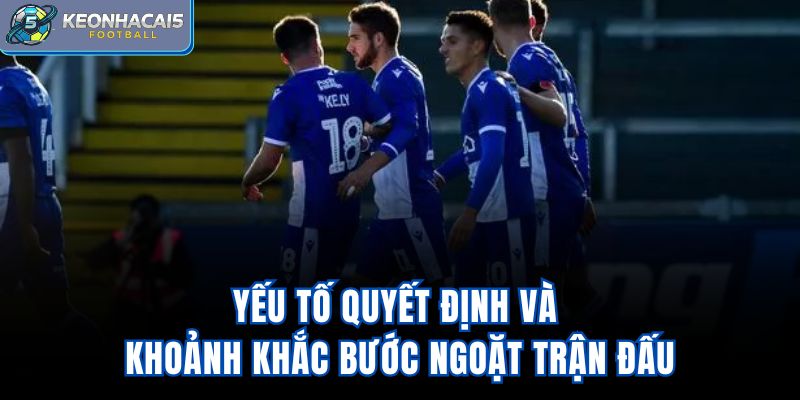 Yếu tố quyết định và khoảnh khắc bước ngoặt trận đấu