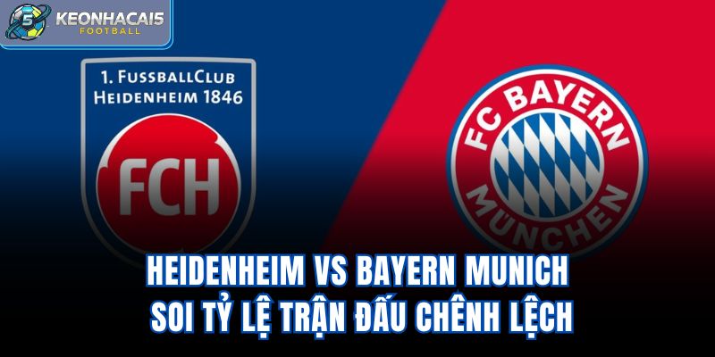 Heidenheim vs Bayern Munich - Soi Tỷ Lệ Trận Đấu Chênh Lệch