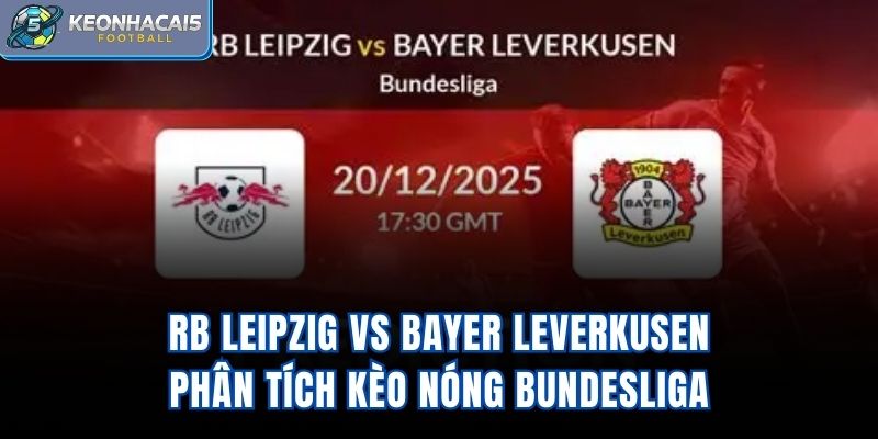 RB Leipzig vs Bayer Leverkusen - Phân Tích Kèo Nóng Bundesliga