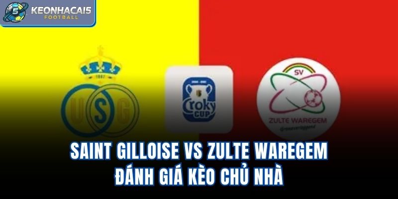Saint Gilloise Vs Zulte Waregem - Đánh Giá Kèo Chủ Nhà
