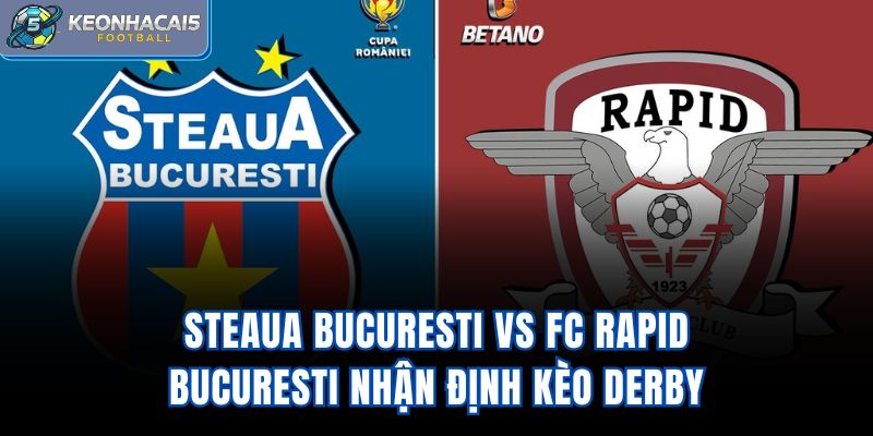 Steaua Bucuresti vs FC Rapid Bucuresti - Nhận Định Kèo Derby