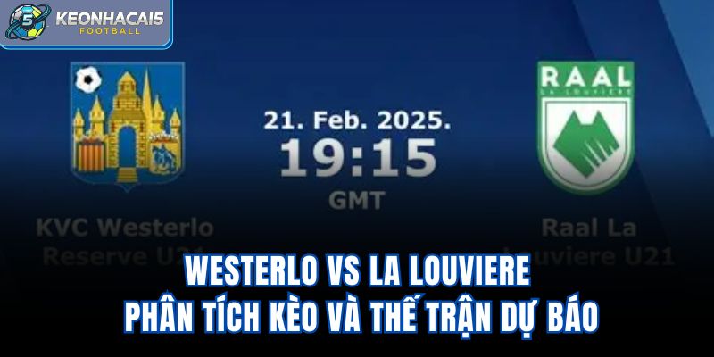 Westerlo vs La Louviere - Phân Tích Kèo Và Thế Trận Dự Báo